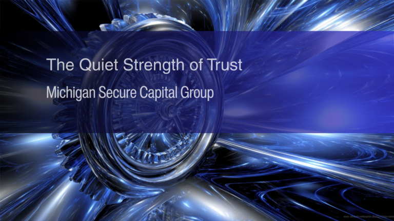 The Quiet Strength of Trust | Michigan Secure Capital Group