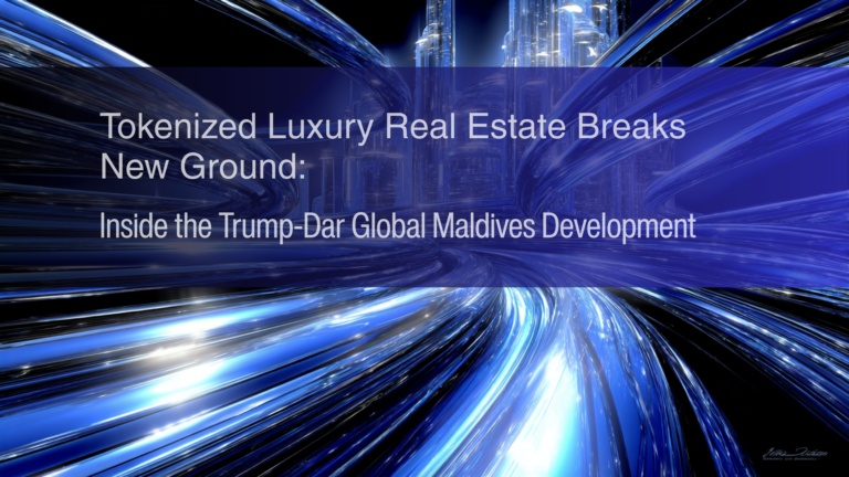 Tokenized Luxury Real Estate Breaks New Ground: Inside the Trump–Dar Global Maldives Development